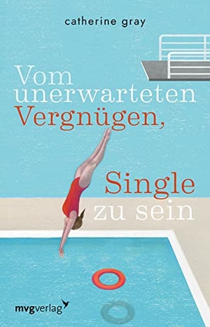 Gray, Catherine. Vom unerwarteten Vergnügen, Single zu sein. MVG Moderne Vlgs. Ges., 2021.