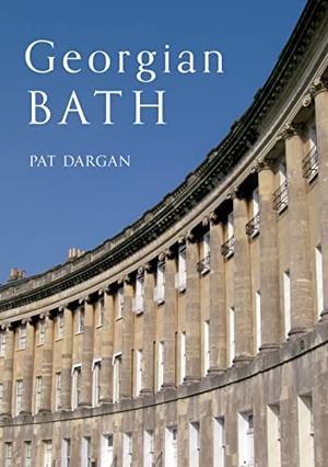 Dargan, Pat. Georgian Bath. Amberley Publishing, 2012.