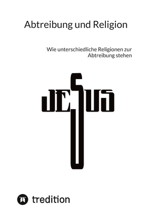 Jaltas. Abtreibung und Religion - Wie unterschiedliche Religionen zur Abtreibung stehen. tredition, 2023.
