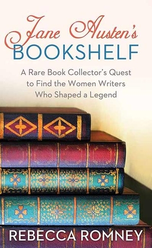 Romney, Rebecca. Jane Austen's Bookshelf - A Rare Book Collector's Quest to Find the Women Writers Who Shaped a Leg. Center Point, 2025.