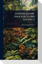 Antonii Joann. Krocker, Flora Silesiaca