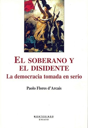 Flores D'Arcais, Paolo. El soberano y el disidente : la democracia tomada en serio. Ediciones de Intervención Cultural, 2006.
