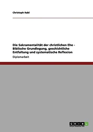 Rabl, Christoph. Die Sakramentalität der christlichen Ehe - Biblische Grundlegung, geschichtliche Entfaltung und systematische Reflexion. GRIN Publishing, 2012.