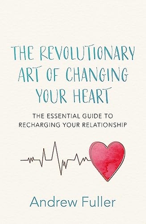 Fuller, Andrew. The Revolutionary Art of Changing Your Heart - The Essential Guide to Recharging Your Relationship. Hachette Australia, 2020.