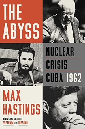 Hastings, Max. The Abyss - Nuclear Crisis Cuba 1962. HarperCollins, 2023.