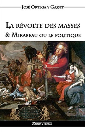 Ortega Y Gasset, José. La révolte des masses & Mirabeau ou le politique. Omnia Veritas Ltd, 2016.
