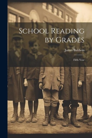 Baldwin, James. School Reading by Grades: Fifth Year. LEGARE STREET PR, 2023.