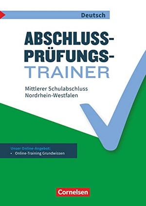 Alkämper, Inga / Koch, Mara et al. Abschlussprüfungstrainer Deutsch 10. Schuljahr - Nordrhein-Westfalen - Mittlerer Schulabschluss - Arbeitsheft mit Lösungen und Online-Training Grundwissen. Mit Originalprüfungen und Lösungen. Cornelsen Verlag GmbH, 2017.