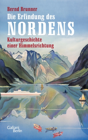 Brunner, Bernd. Die Erfindung des Nordens - Kulturgeschichte einer Himmelsrichtung. Galiani, Verlag, 2019.