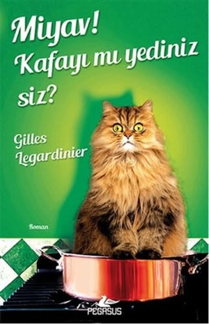 Legardinier, Gilles. Miyav Kafayi mi Yediniz Siz. Pegasus Yayincilik, 2016.