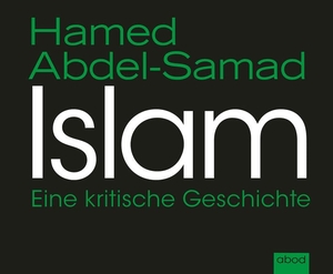 Abdel-Samad, Hamed. Islam - Eine kritische Geschichte. RBmedia Verlag GmbH, 2023.