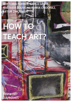 Louveau, Nastasia / Gabrí, Carla et al. How to Teach Art?. Diaphanes Verlag, 2022.