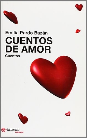 Pardo Bazán, Emilia. Cuentos de amor. E-litterae, S.L., 2009.