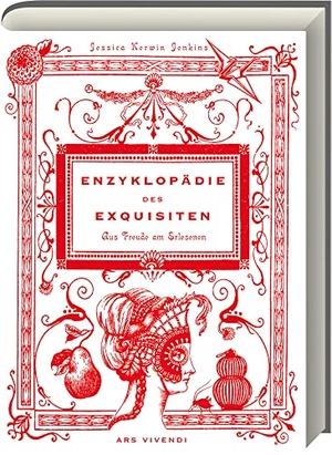 Kerwin Jenkins, Jessica. Enzyklopädie des Exquisiten - Aus Freude am Erlesenen. Ars Vivendi, 2011.