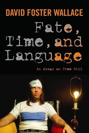 Wallace, David. Fate, Time, and Language - An Essay on Free Will. Columbia University Press, 2010.