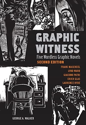 Walker, George / Glas et al. Graphic Witness - Five Wordless Graphic Novels by Frans Masereel, Lynd Ward, Giacomo Patri, Erich Glas and Laurence Hyde. Firefly Books Ltd, 2021.