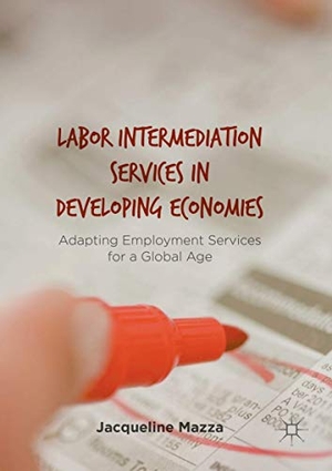 Mazza, Jacqueline. Labor Intermediation Services in Developing Economies - Adapting Employment Services for a Global Age. Palgrave Macmillan US, 2019.