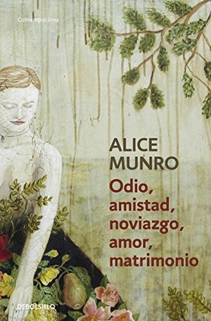 Cohen, Marcelo / Alice Munro. Odio, amistad, noviazgo, amor, matrimonio. Debolsillo, 2014.