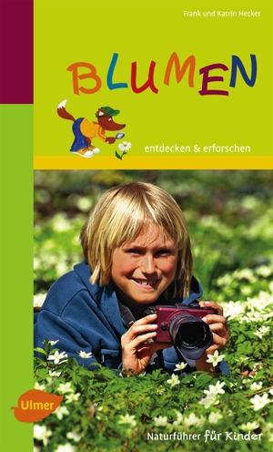 Hecker, Frank / Katrin Hecker. Blumen - entdecken & erforschen. Naturführer für Kinder. Ulmer Eugen Verlag, 2014.