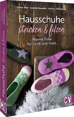 Abel, Sabine / Diepolder, Annette et al. Hausschuhe stricken & filzen - Warme Füße für Groß und Klein. Christophorus Verlag, 2023.