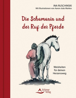 Ruschinski, Ina / Markos Aaron-João. Die Schamanin und der Ruf der Pferde - Weisheiten für deinen Herzensweg. Schirner Verlag, 2026.