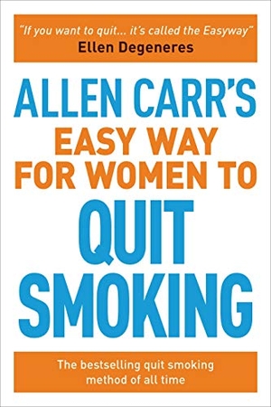 Carr, Allen. Allen Carr's Easy Way for Women to Quit Smoking - The Bestselling Quit Smoking Method of All Time. Arcturus Publishing, 2018.