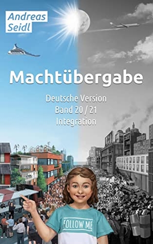 Seidl, Andreas. Machtübergabe - Integration - Band 20/21 Deutsche Version. Books on Demand, 2022.