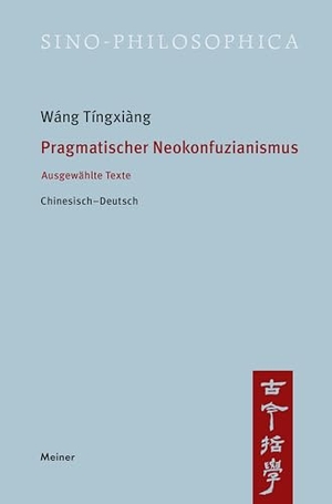 Wáng, Tíngxiàng. Pragmatischer Neokonfuzianismus - Ausgewählte Texte. Chinesisch-Deutsch. Meiner Felix Verlag GmbH, 2025.
