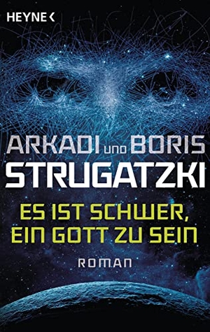 Strugatzki, Arkadi / Boris Strugatzki. Es ist schwer, ein Gott zu sein. Heyne Taschenbuch, 2017.