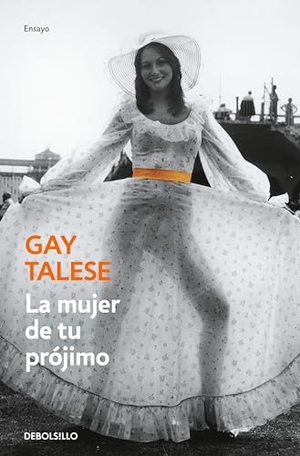Talese, Gay. La mujer de tu prójimo. Punto de Lectura, 2016.