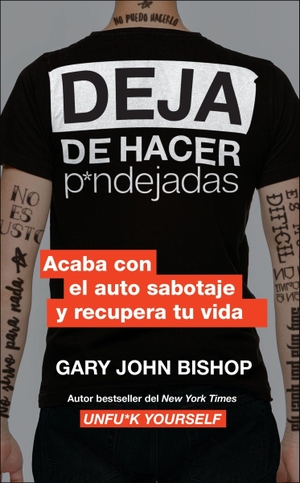 Bishop, Gary John. Stop Doing That Sh*t \ Deja de Hacer P*ndejadas - Acaba Con El Auto Sabotaje Y Recupera Tu Vida. HarperCollins, 2019.