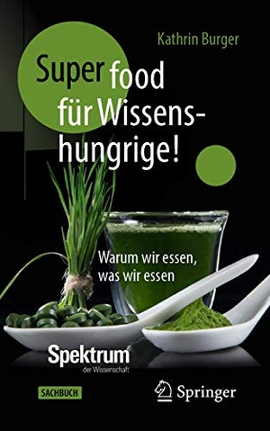 Burger, Kathrin (Hrsg.). Super-Food für Wissenshungrige! - Warum wir essen, was wir essen. Springer Berlin Heidelberg, 2020.