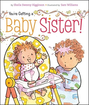 Higginson, Sheila Sweeny. You're Getting a Baby Sister!. Little Simon, 2012.