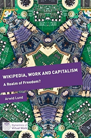 Lund, Arwid. Wikipedia, Work and Capitalism - A Realm of Freedom?. Springer International Publishing, 2017.