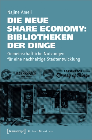Ameli, Najine. Die neue Share Economy: Bibliotheken der Dinge - Gemeinschaftliche Nutzungen für eine nachhaltige Stadtentwicklung. Transcript Verlag, 2020.