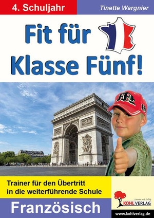 Wargnier, Tinette. Fit für Klasse Fünf! - Französisch - Trainer für den Übertritt in die weiterführende Schule. Kohl Verlag, 2022.