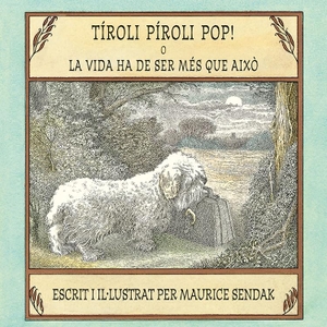 Sendak, Maurice / Miquel Desclot. Tíroli píroli pop! o La vida ha de ser més que això. Kalandraka Editora, 2018.