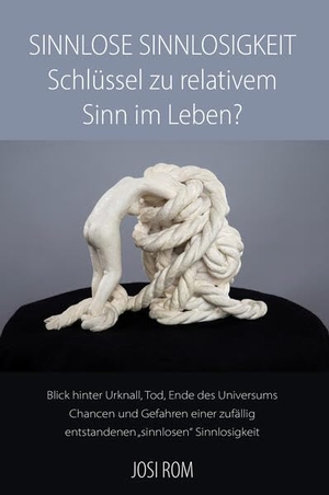 Rom, Josi. Sinnlose Sinnlosigkeit - Schlüssel zu relativem Sinn im Leben? - Blick hinter Urknall, Tod, Ende des Universums Chancen und Gefahren einer zufällig entstandenen "sinnlosen" Sinnlosigkeit. Schweizer Literaturges., 2026.