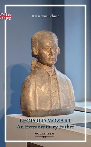 Lehner, Katarzyna. LEOPOLD MOZART - An Extraordinary Father. Hollitzer Verlag, 2025.