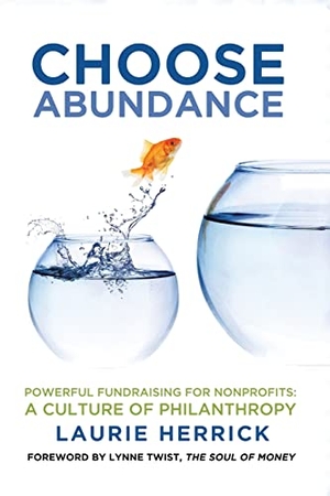 Herrick, Laurie. Choose Abundance - Powerful Fundraising for Nonprofits-A Culture of Philanthropy. Rainmaker Media, 2022.