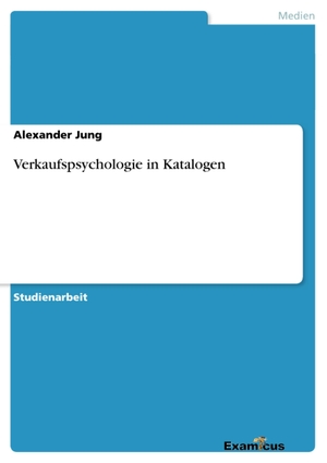 Jung, Alexander. Verkaufspsychologie in Katalogen. Examicus Verlag, 2012.