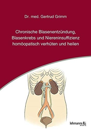Grimm, Gertrud. Chronische Blasenentzündung, Blasenkrebs und Niereninsuffizienz - homöopatisch verhüten und heilen. Lehmanns Media GmbH, 2020.