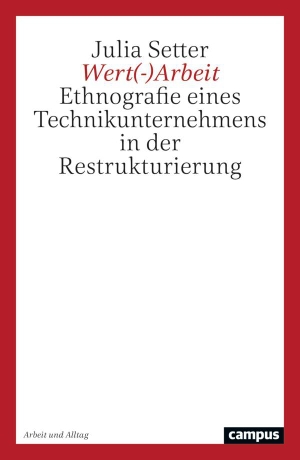 Setter, Julia. Wert(-)Arbeit - Ethnografie eines Technikunternehmens in der Restrukturierung. Campus Verlag GmbH, 2026.