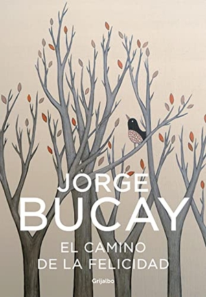 Bucay, Jorge. El camino de la felicidad. Grijalbo, 2004.