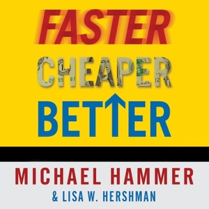 Hammer, Michael / Lisa W. Hershman. Faster Cheaper Better: The 9 Levers for Transforming How Work Gets Done. Tantor, 2010.