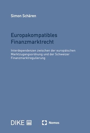 Schären, Simon. Europakompatibles Finanzmarktrecht - Interdependenzen zwischen der europäischen Marktzugangsordnung und der Schweizer Finanzmarktregulierung. Nomos Verlags GmbH, 2025.
