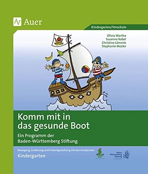 Wartha, Olivia / S. Kobel. Komm mit in das gesunde Boot -  Kindergarten - Bewegung, Ernährung und Freizeitgestaltung mit den Inselpiraten (Kindergarten). Auer Verlag i.d.AAP LW, 2015.