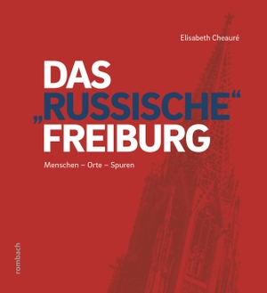 Cheauré, Elisabeth. Das "russische" Freiburg - Menschen - Orte - Spuren. Rombach Verlag KG, 2020.