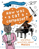 Question of the Arts: How Was a Cat a Composer? (and other questions about music)