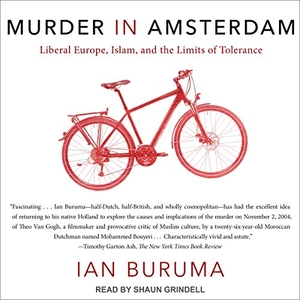 Buruma, Ian. Murder in Amsterdam: Liberal Europe, Islam, and the Limits of Tolerance. Tantor, 2017.
